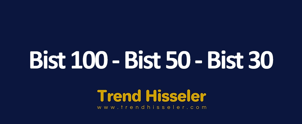 Bist 100 - Bist 50 - Bist 30