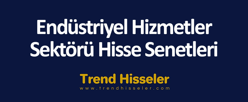 Endüstriyel Hizmetler Sektörü Hisse Senetleri