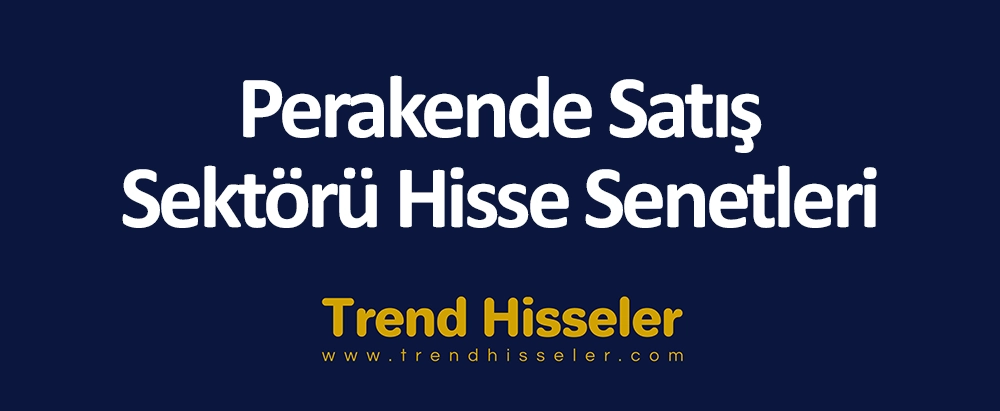 Perakende Satış Sektörü Hisse Senetleri