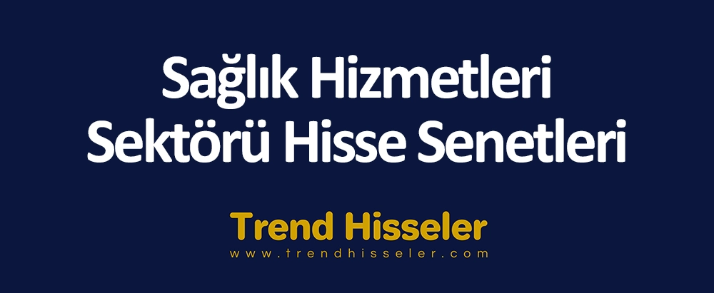 Sağlık Hizmetleri Sektörü Hisse Senetleri