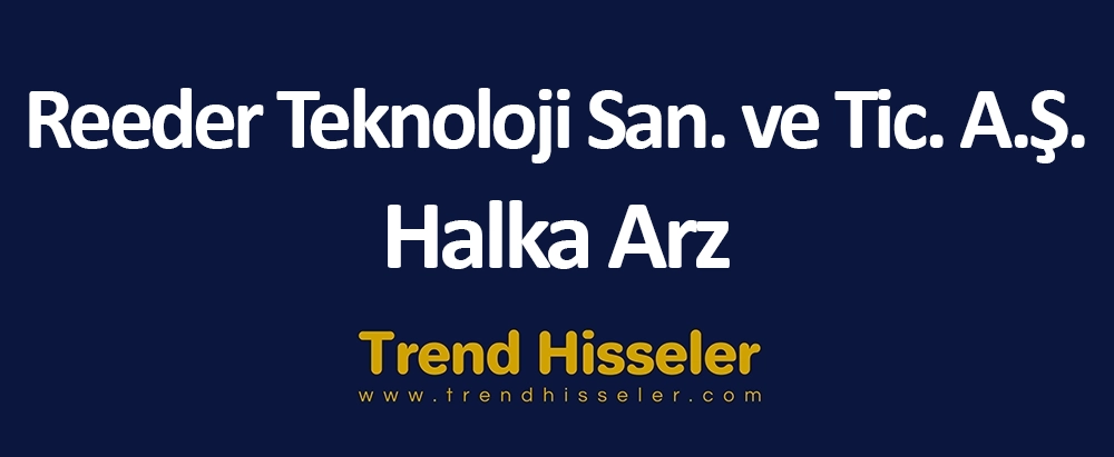 Reeder Teknoloji San. ve Tic. A.Ş. Halka Arz