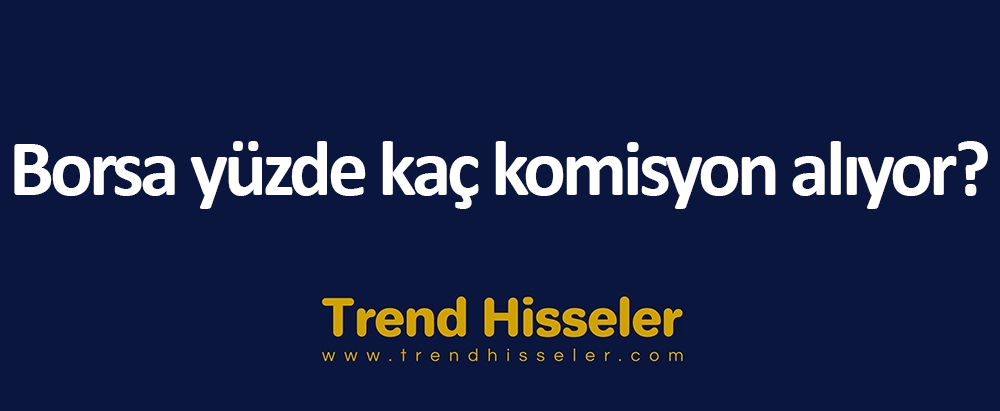 Borsa yüzde kaç komisyon alıyor?