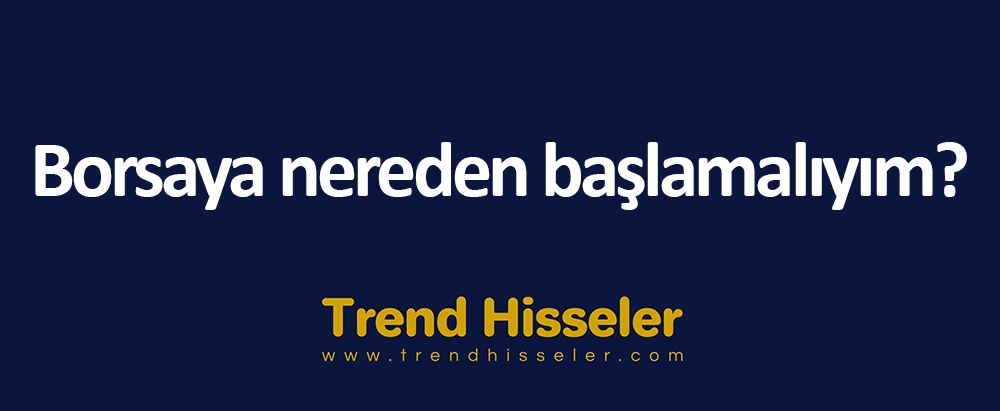 Borsaya nereden başlamalıyım?