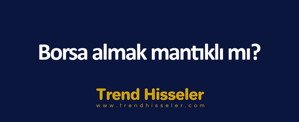 Borsa almak mantıklı mı?