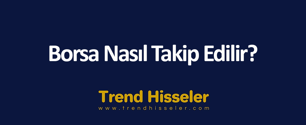 Borsa Nasıl Takip Edilir?