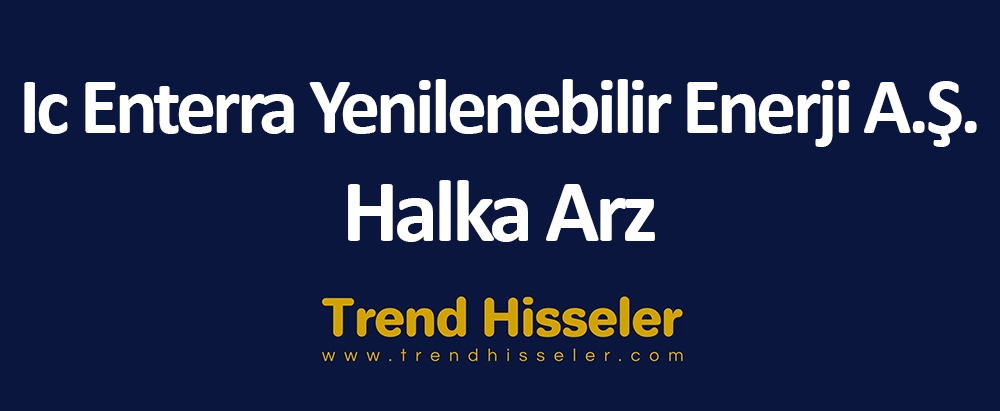 Ic Enterra Yenilenebilir Enerji A.Ş. Halka Arz