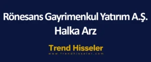 Rönesans Gayrimenkul Yatırım A.Ş. Halka Arz